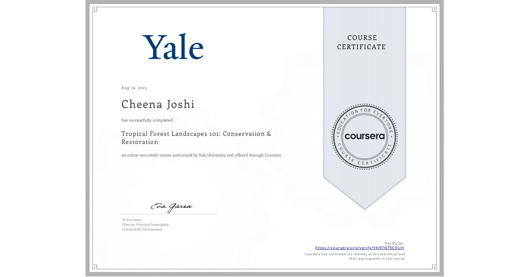 View certificate for Cheena Joshi, Tropical Forest Landscapes 101: Conservation & Restoration, an online non-credit course authorized by Yale University and offered through Coursera