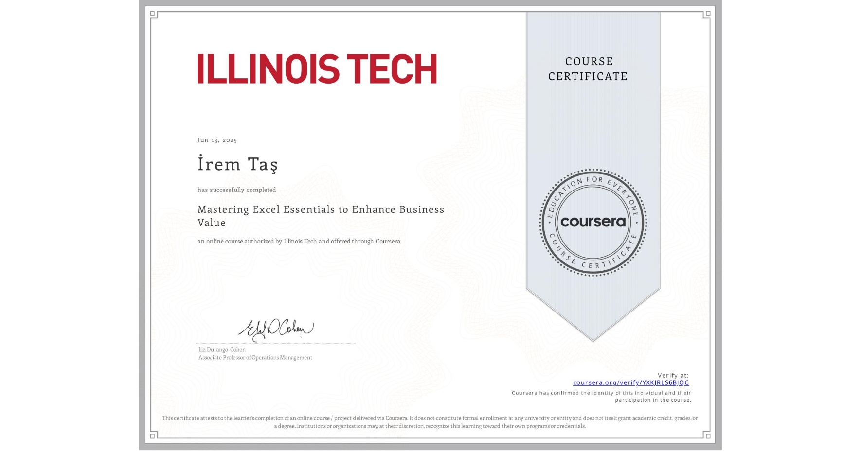 View certificate for İrem Taş, Mastering Excel Essentials to Enhance Business Value, an online non-credit course authorized by Illinois Tech and offered through Coursera