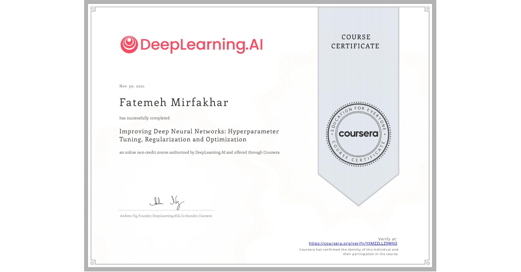 View certificate for Fatemeh Mirfakhar, Improving Deep Neural Networks: Hyperparameter Tuning, Regularization and Optimization, an online non-credit course authorized by DeepLearning.AI and offered through Coursera