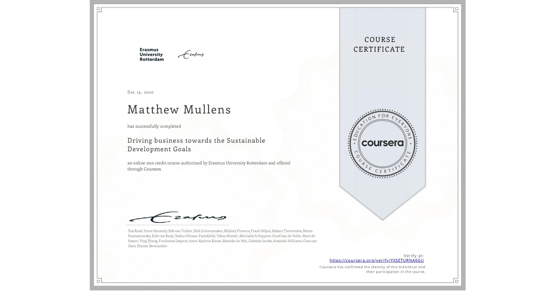 View certificate for Matthew Mullens, Driving business towards the Sustainable Development Goals, an online non-credit course authorized by Erasmus University Rotterdam and offered through Coursera