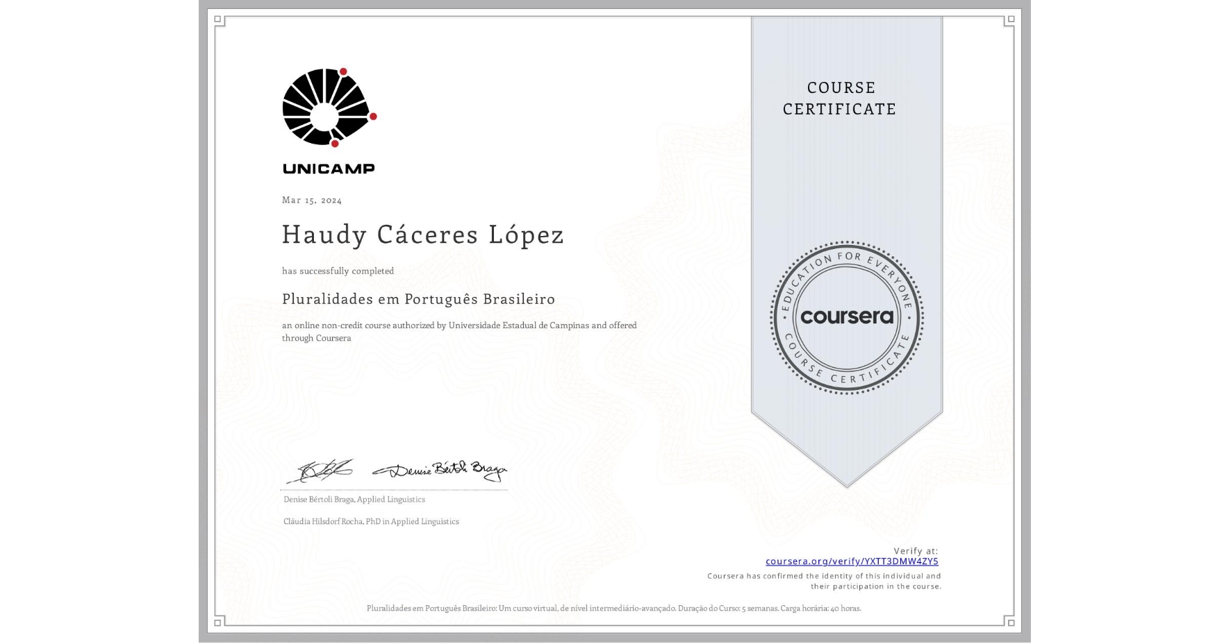 View certificate for Haudy Cáceres López, Pluralidades em Português Brasileiro, an online non-credit course authorized by Universidade Estadual de Campinas and offered through Coursera