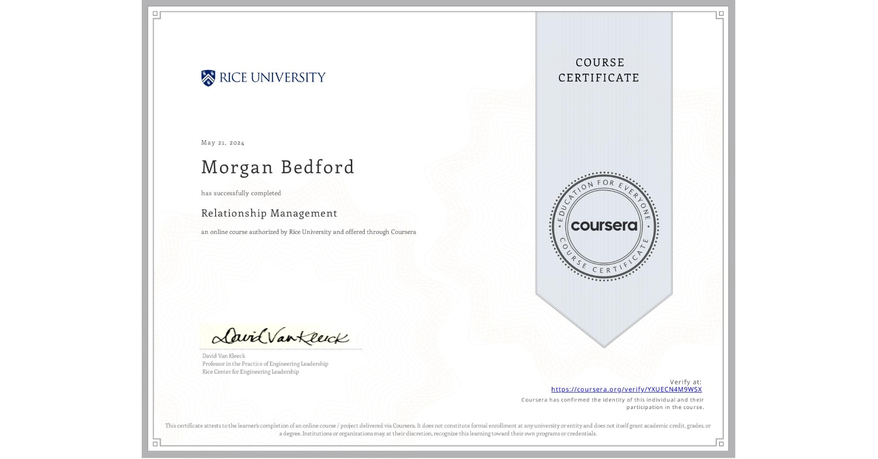 View certificate for Morgan Bedford, Relationship Management , an online non-credit course authorized by Rice University and offered through Coursera