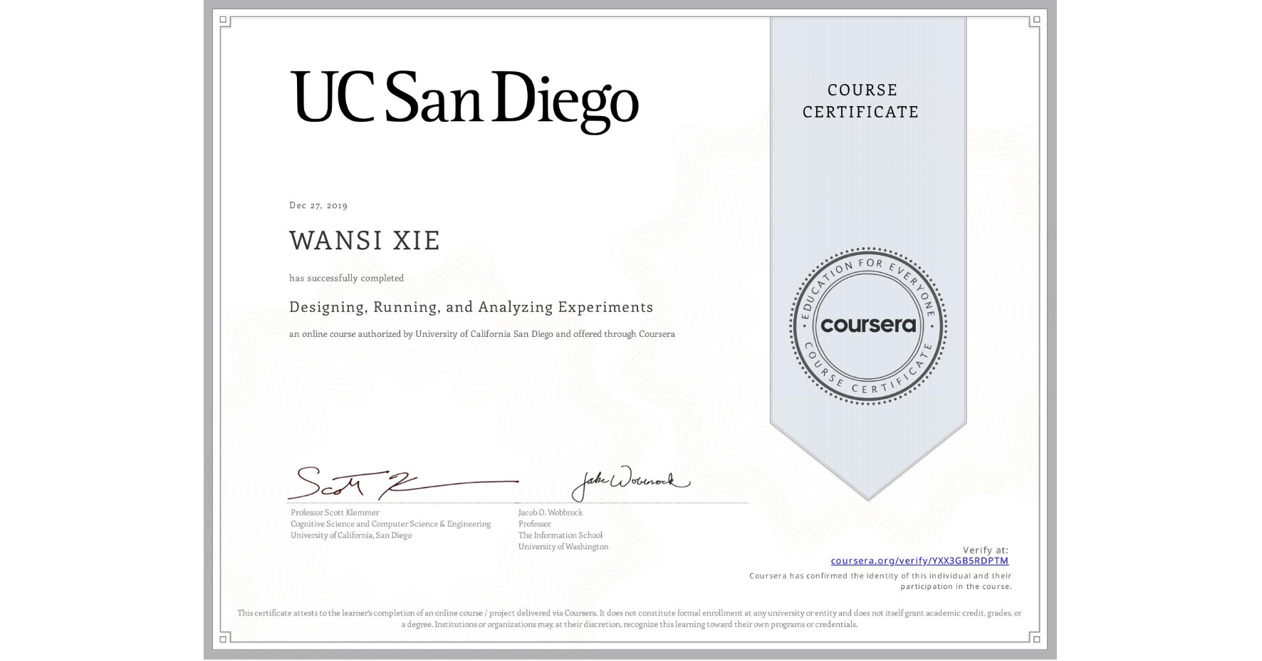 View certificate for WANSI XIE, Designing, Running, and Analyzing Experiments, an online non-credit course authorized by University of California San Diego and offered through Coursera