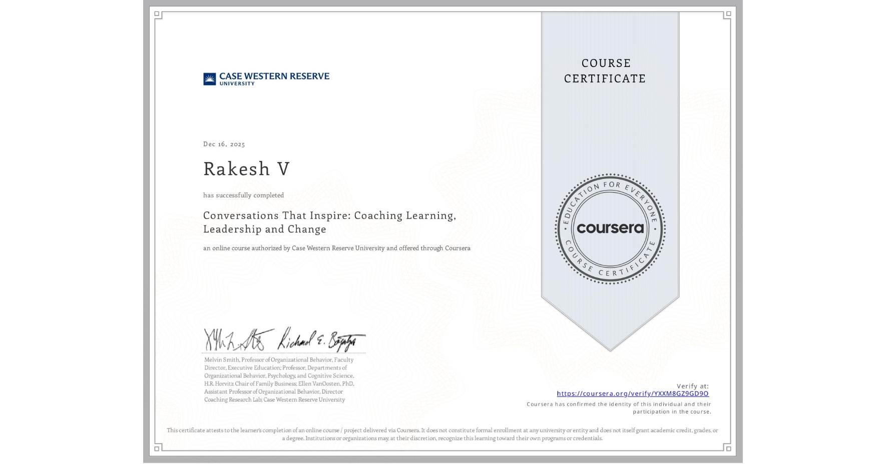 View certificate for Rakesh V, Conversations That Inspire: Coaching Learning, Leadership and Change, an online non-credit course authorized by Case Western Reserve University and offered through Coursera