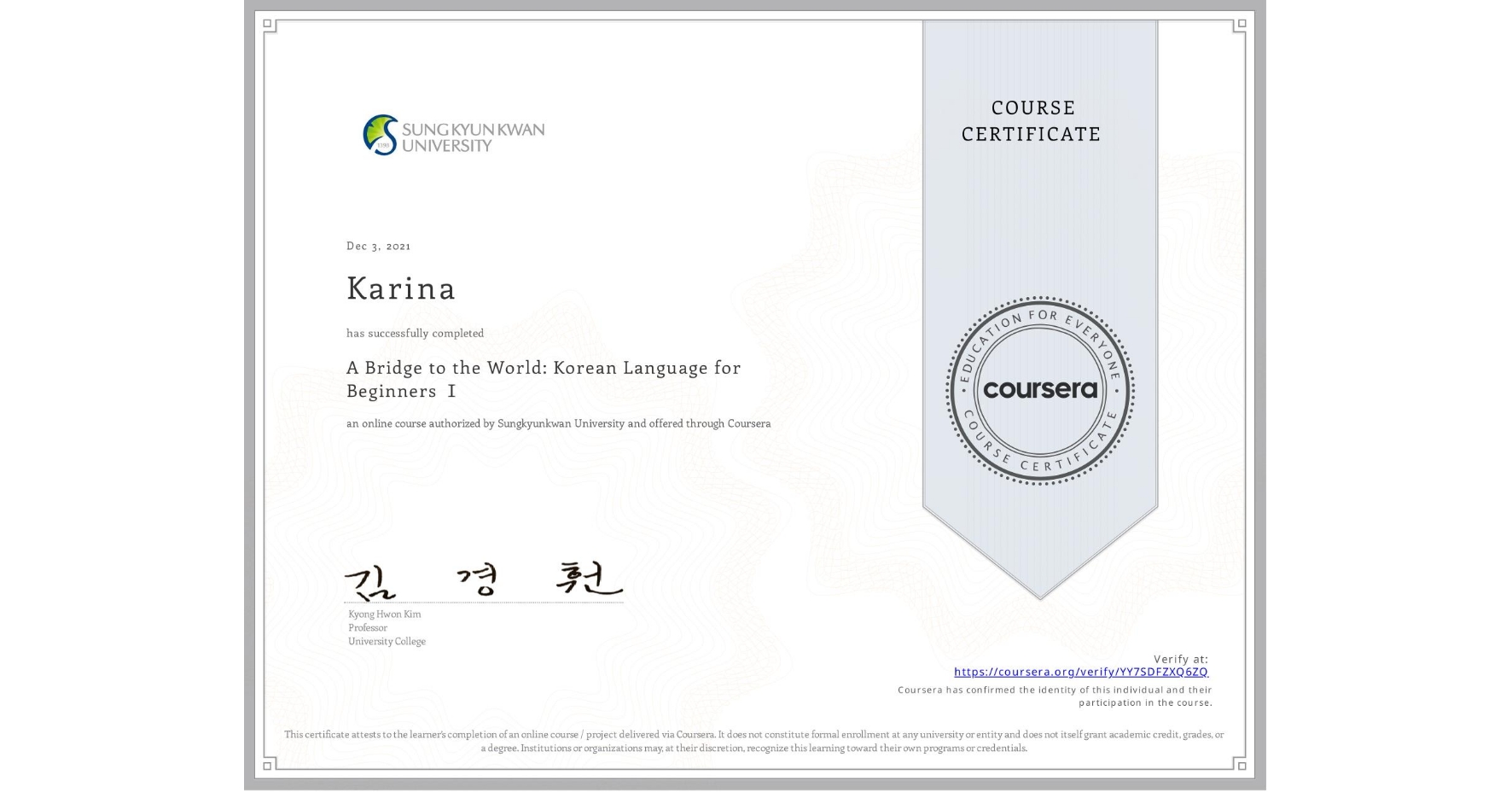 View certificate for Karina , A Bridge to the World: Korean Language for Beginners Ⅰ, an online non-credit course authorized by Sungkyunkwan University and offered through Coursera