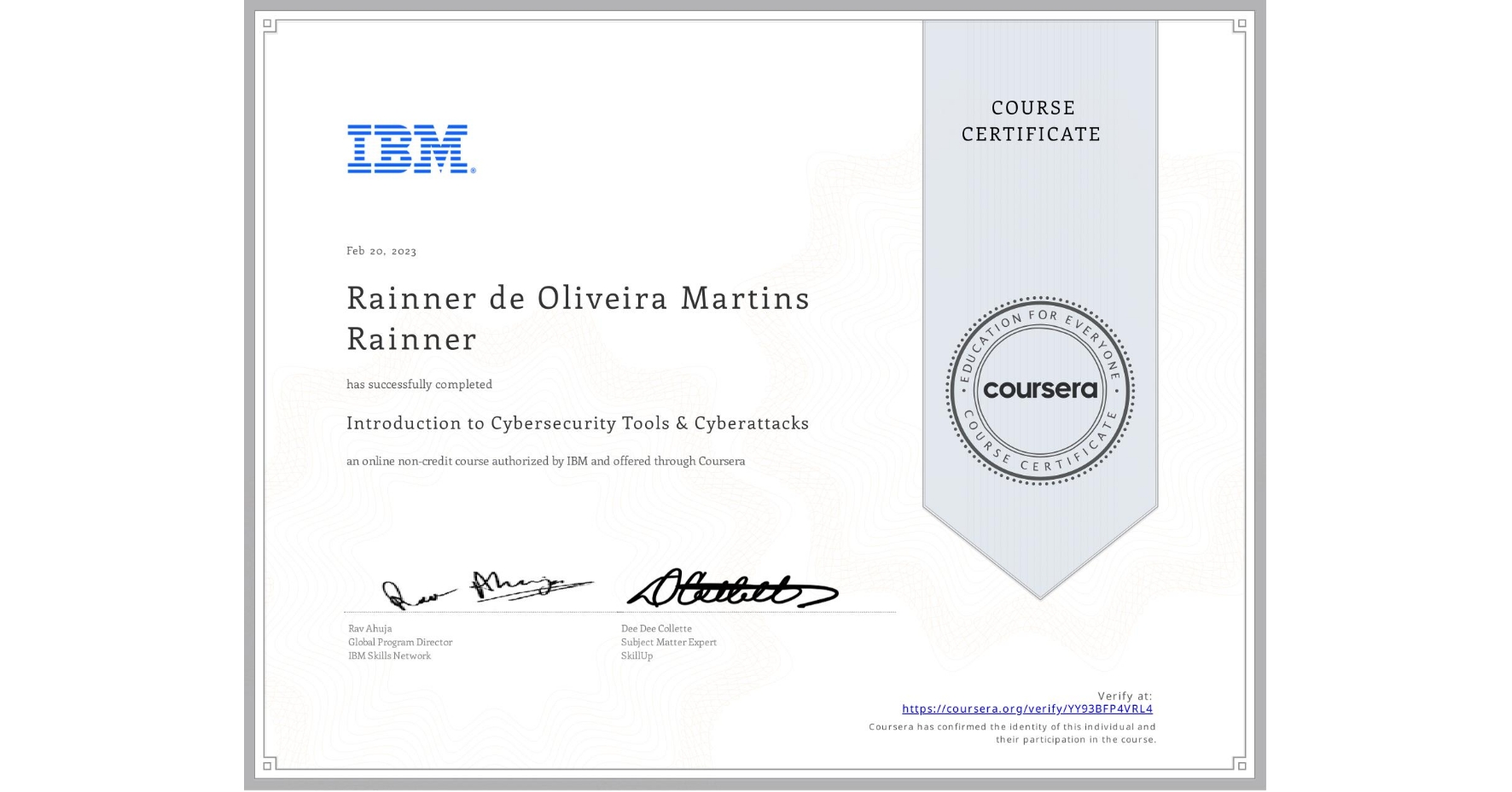 View certificate for Rainner de Oliveira Martins  Rainner, Introduction to Cybersecurity Tools & Cyberattacks, an online non-credit course authorized by IBM and offered through Coursera