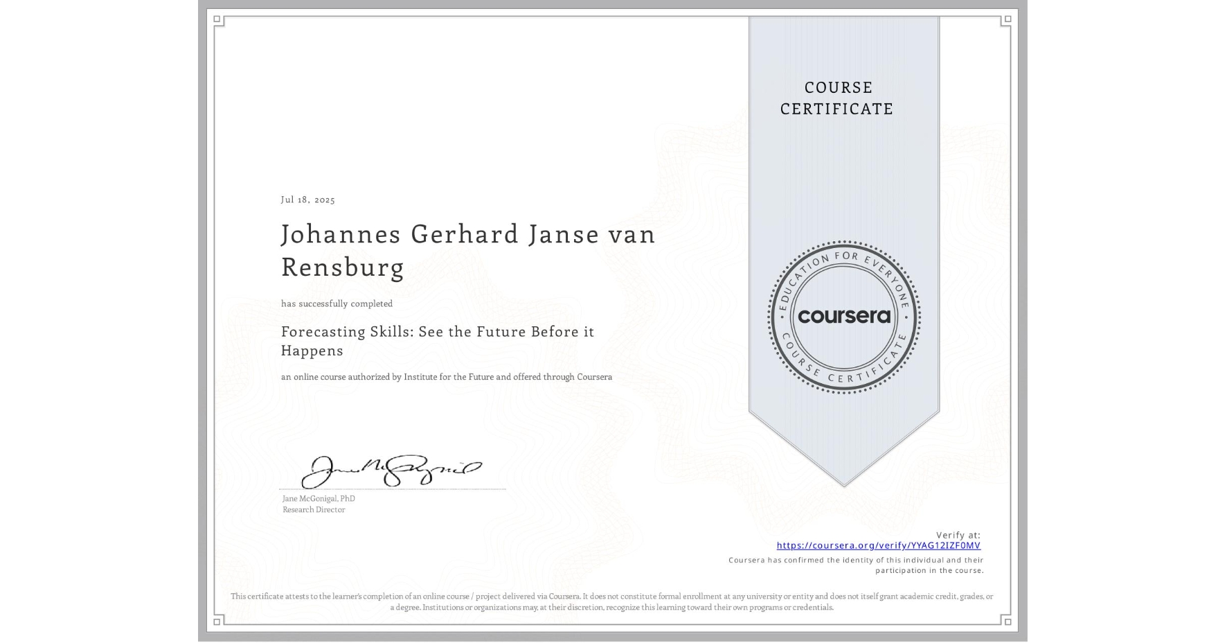 View certificate for Johannes Gerhard Janse van Rensburg, Forecasting Skills: See the Future Before it Happens, an online non-credit course authorized by Institute for the Future and offered through Coursera