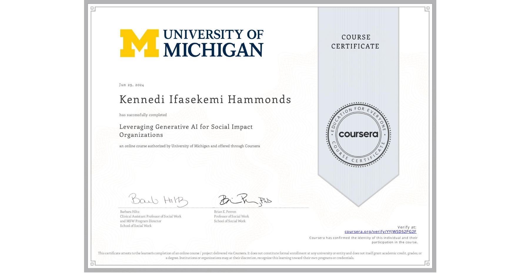 View certificate for Kennedi Ifasekemi Hammonds, Leveraging Generative AI for Social Impact Organizations, an online non-credit course authorized by University of Michigan and offered through Coursera