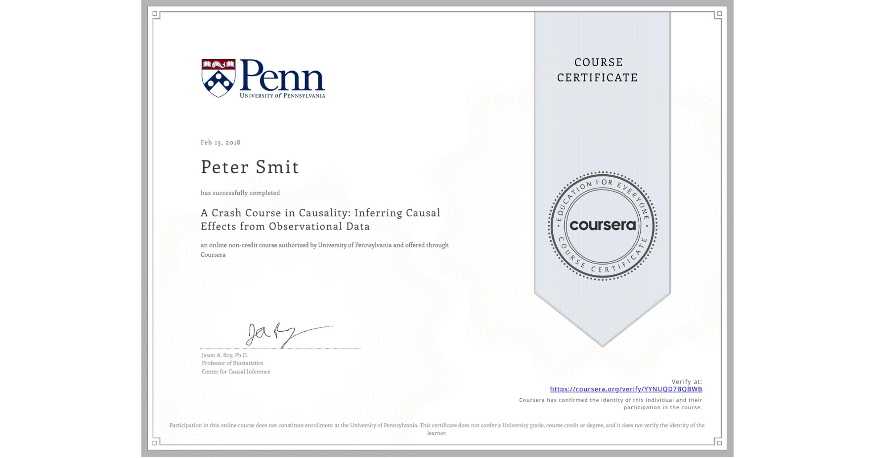 View certificate for Peter Smit, A Crash Course in Causality:  Inferring Causal Effects from Observational Data, an online non-credit course authorized by University of Pennsylvania and offered through Coursera