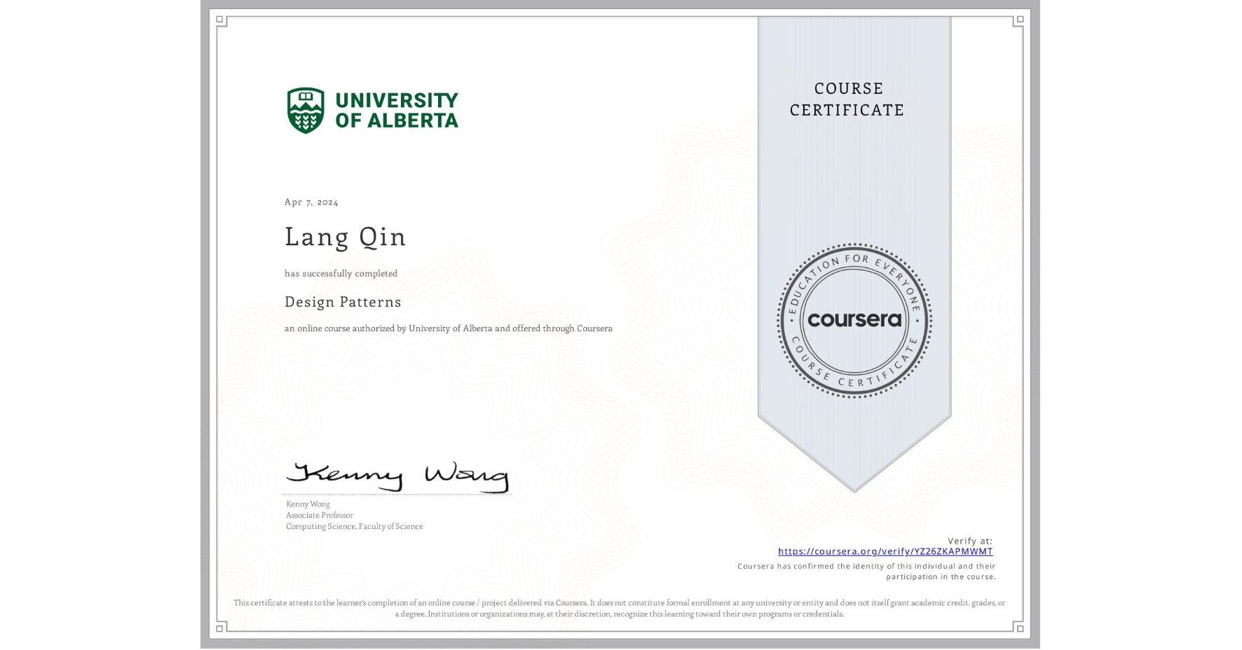 View certificate for Lang Qin, Design Patterns, an online non-credit course authorized by University of Alberta and offered through Coursera