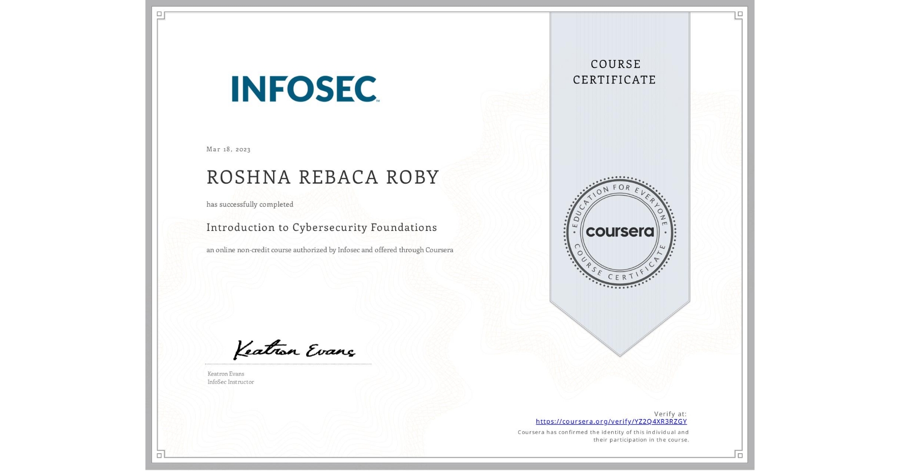 View certificate for ROSHNA REBACA ROBY, Introduction to Cybersecurity Foundations, an online non-credit course authorized by Infosec and offered through Coursera