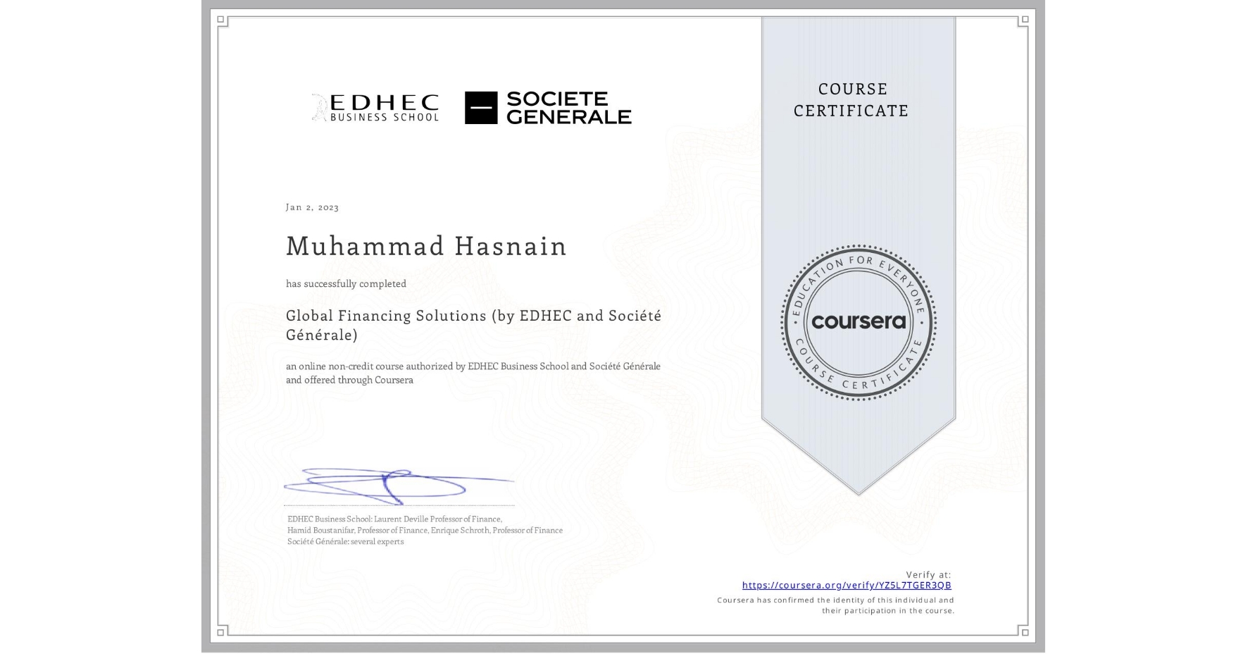 View certificate for Muhammad Hasnain, Global Financing Solutions  (by EDHEC and Société Générale), an online non-credit course authorized by EDHEC Business School & Société Générale and offered through Coursera