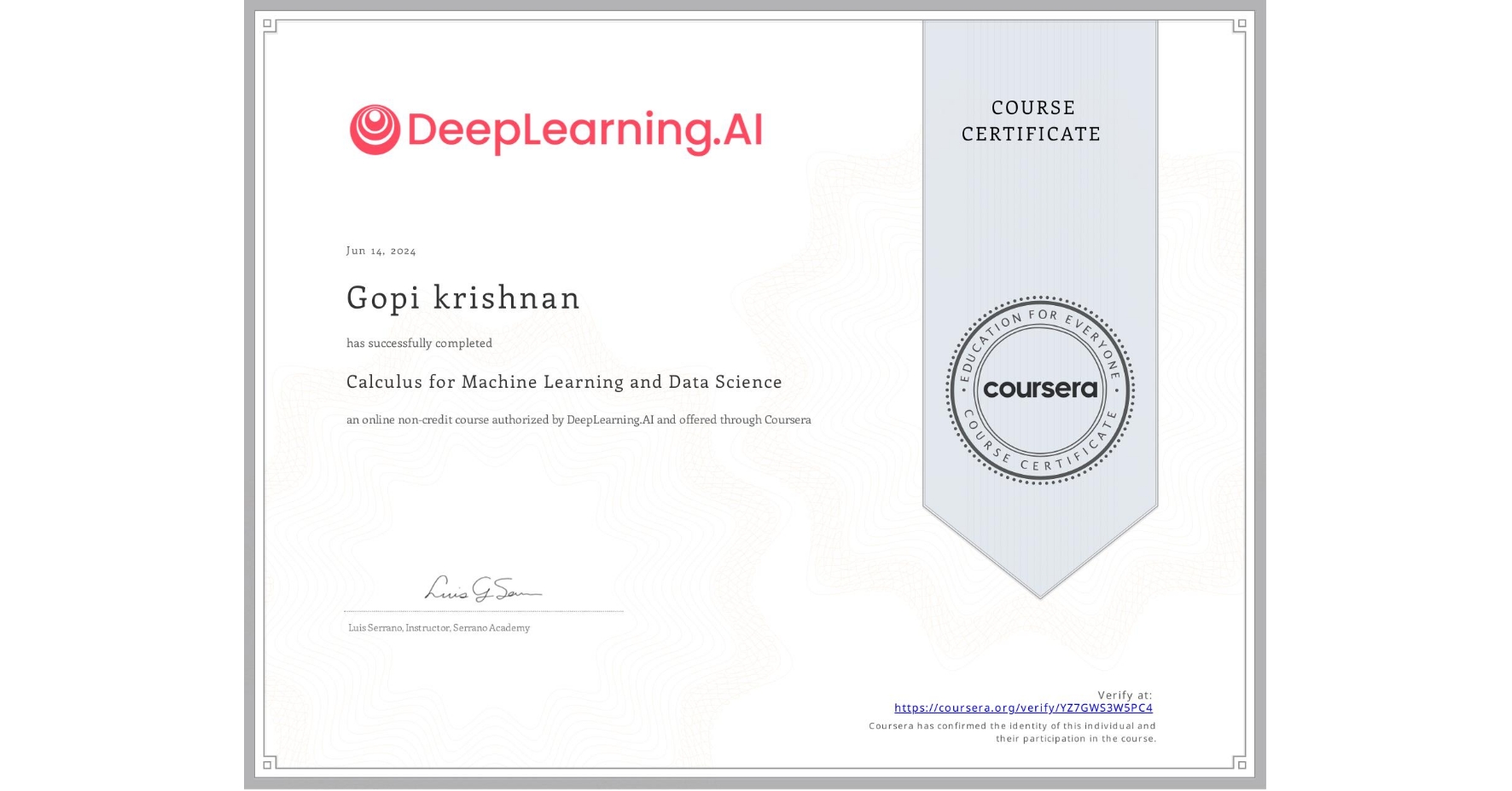 View certificate for Gopi krishnan, Calculus for Machine Learning and Data Science, an online non-credit course authorized by DeepLearning.AI and offered through Coursera