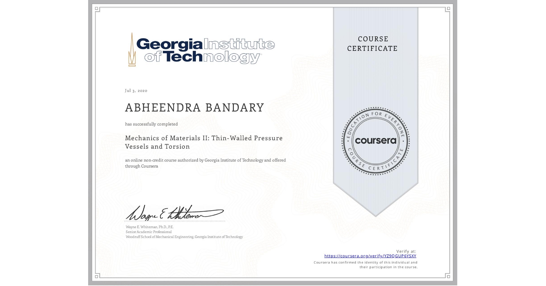 View certificate for ABHEENDRA BANDARY, Mechanics of Materials II: Thin-Walled Pressure Vessels and Torsion, an online non-credit course authorized by Georgia Institute of Technology and offered through Coursera