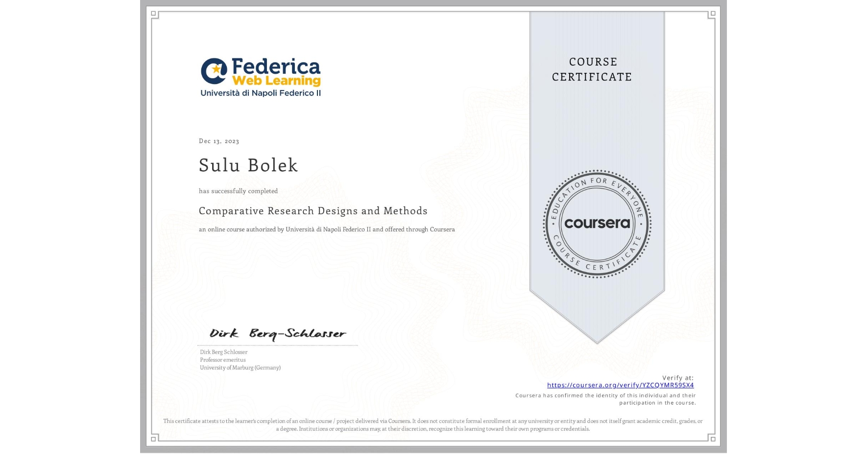 View certificate for Sulu Bolek, Comparative Research Designs and Methods, an online non-credit course authorized by Università di Napoli Federico II and offered through Coursera