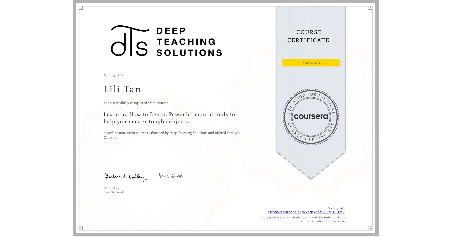 View certificate for Lili Tan, Learning How to Learn: Powerful mental tools to help you master tough subjects, an online non-credit course authorized by Deep Teaching Solutions and offered through Coursera