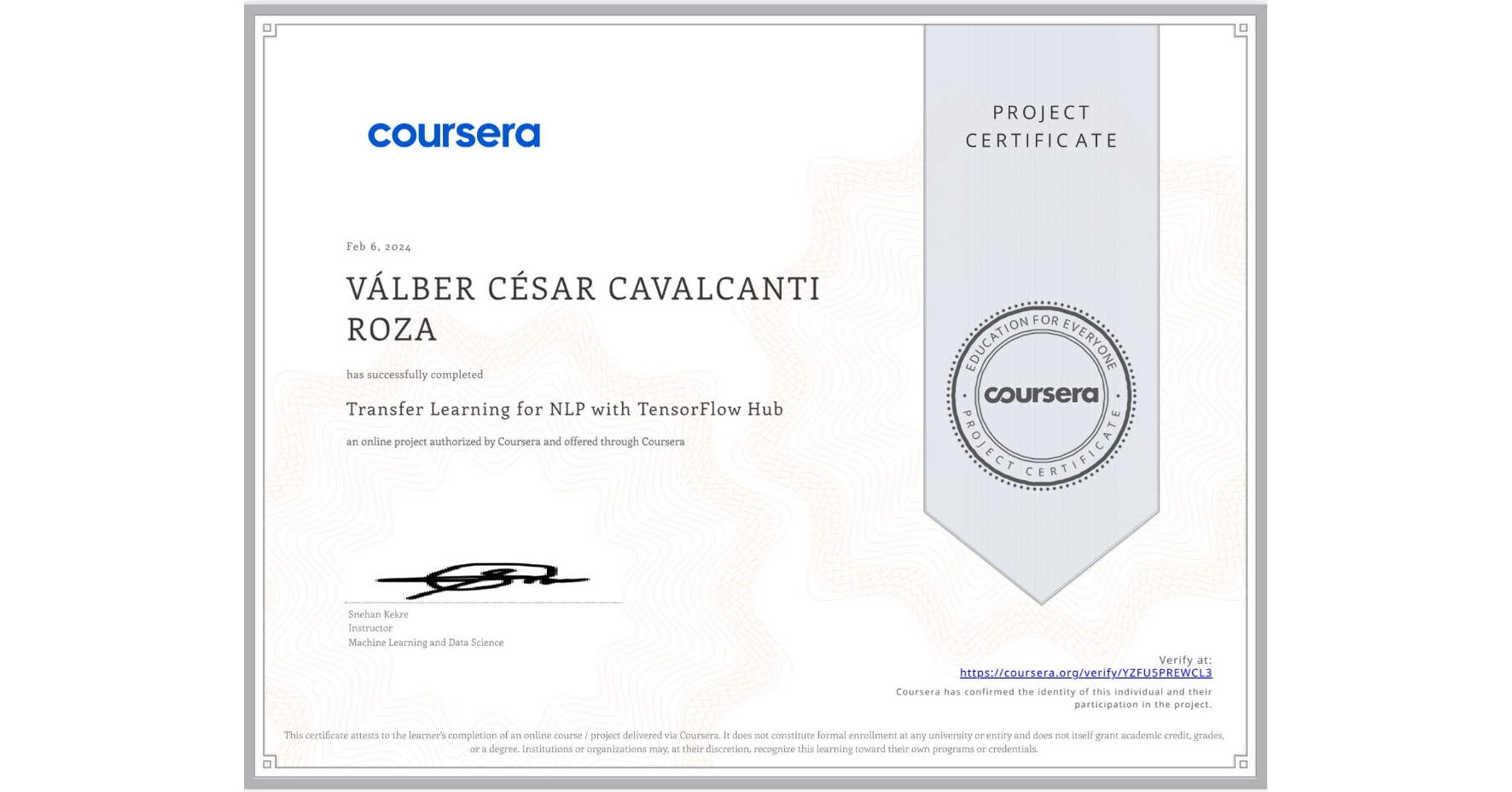 View certificate for VÁLBER CÉSAR CAVALCANTI ROZA, Transfer Learning for NLP with TensorFlow Hub, an online non-credit course authorized by Coursera and offered through Coursera
