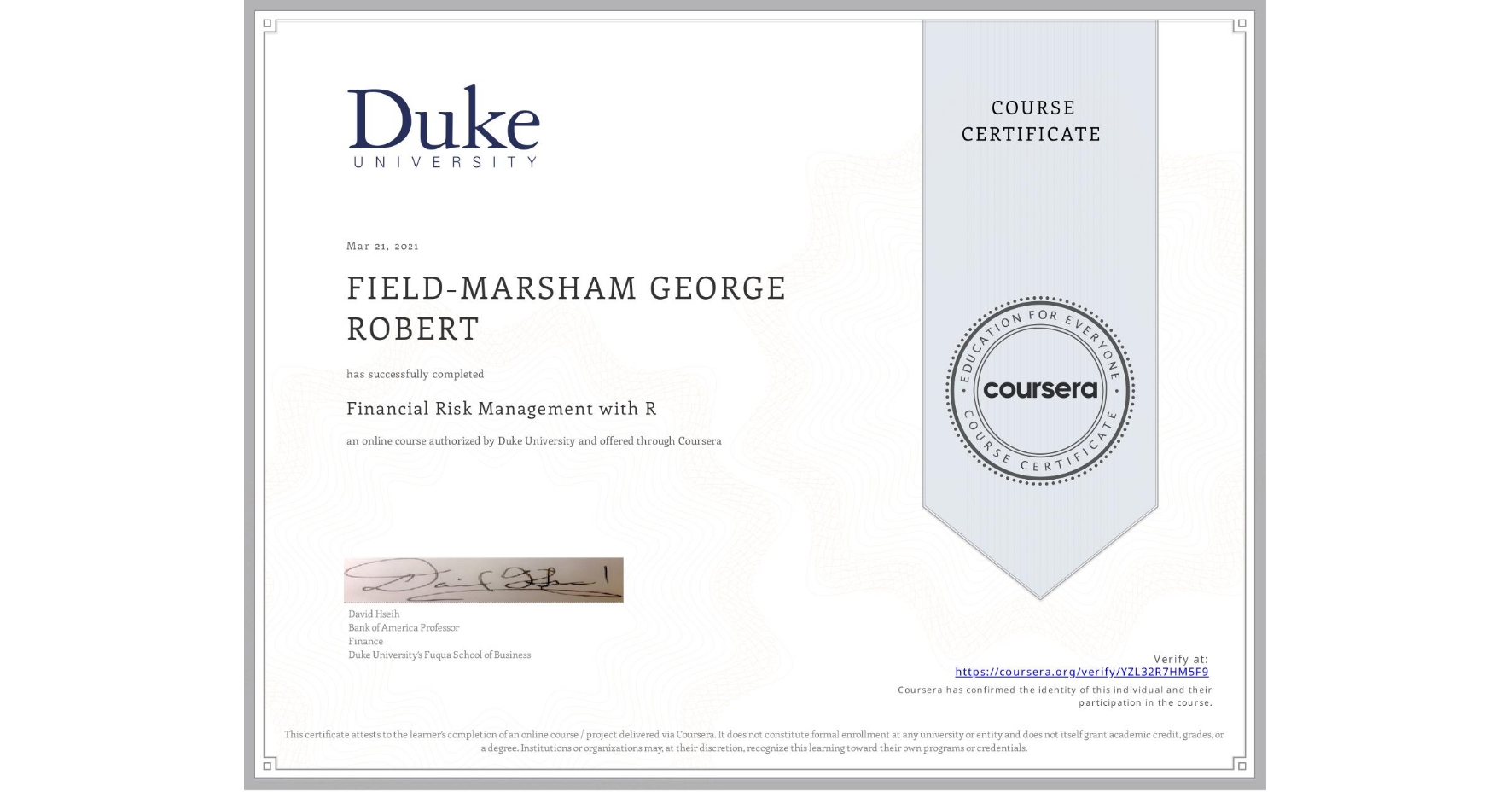 View certificate for FIELD-MARSHAM GEORGE ROBERT, Financial Risk Management with R, an online non-credit course authorized by Duke University and offered through Coursera