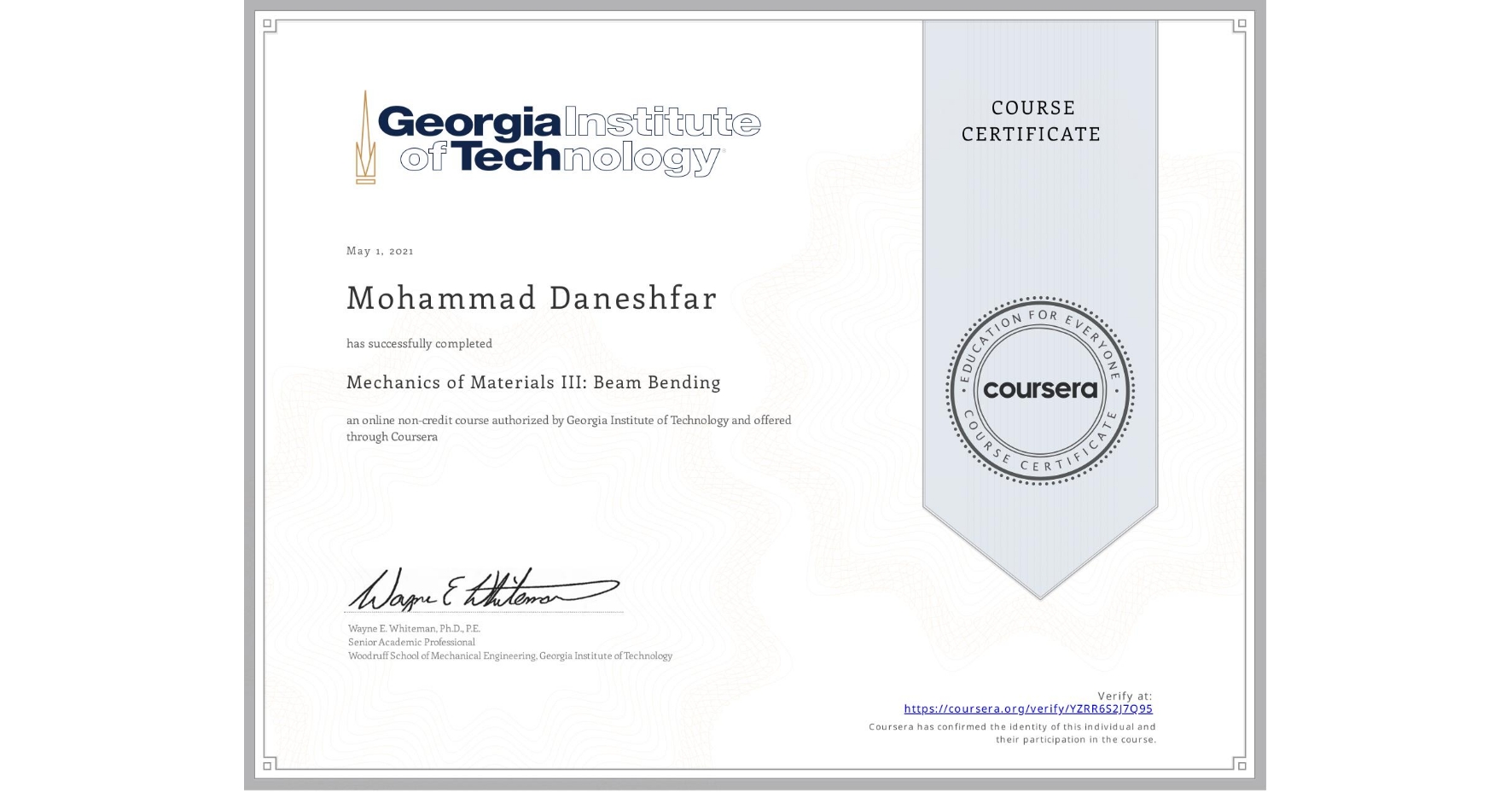 View certificate for Mohammad Daneshfar, Mechanics of Materials III: Beam Bending, an online non-credit course authorized by Georgia Institute of Technology and offered through Coursera