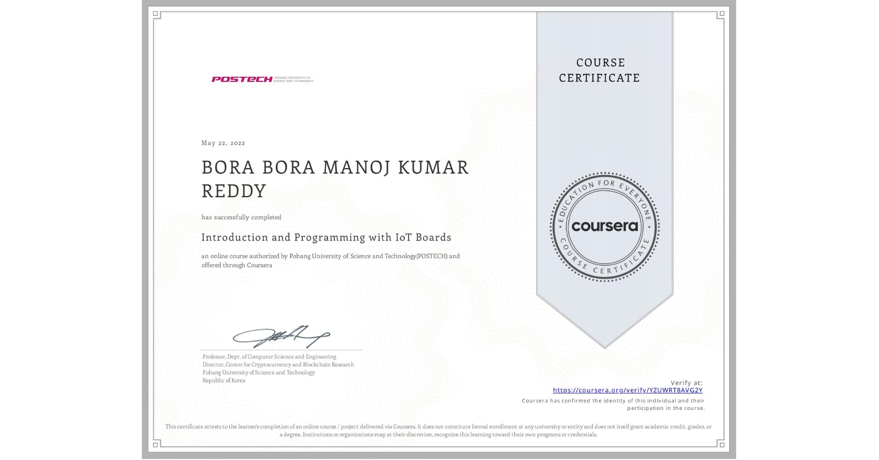 View certificate for BORA BORA MANOJ KUMAR REDDY, Introduction and Programming with IoT Boards, an online non-credit course authorized by Pohang University of Science and Technology(POSTECH) and offered through Coursera