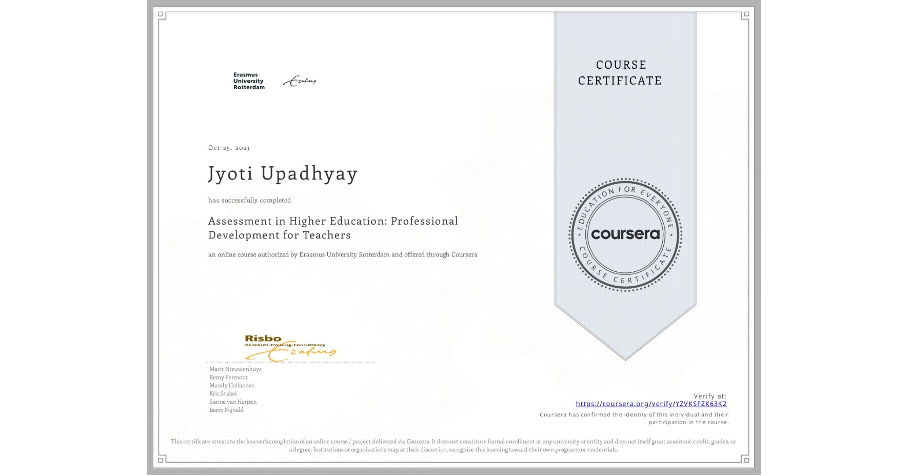 View certificate for Jyoti Upadhyay, Assessment in Higher Education: Professional Development for Teachers, an online non-credit course authorized by Erasmus University Rotterdam and offered through Coursera