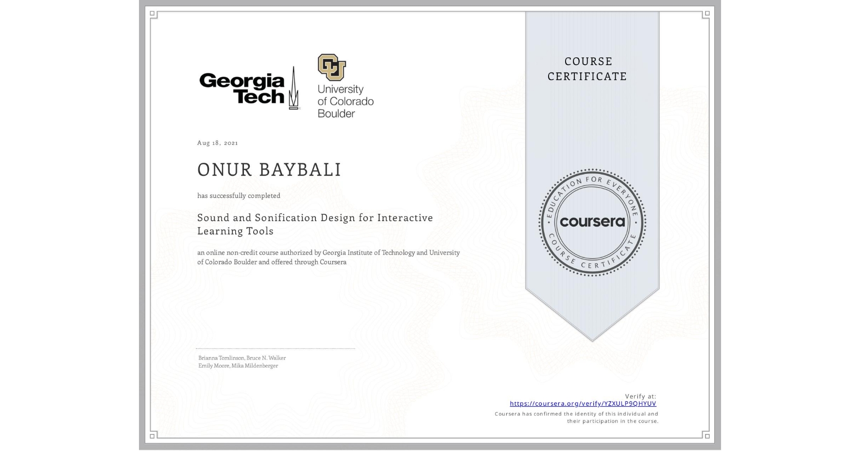 View certificate for ONUR BAYBALI, Sound and Sonification Design for Interactive Learning Tools, an online non-credit course authorized by Georgia Institute of Technology & University of Colorado Boulder and offered through Coursera