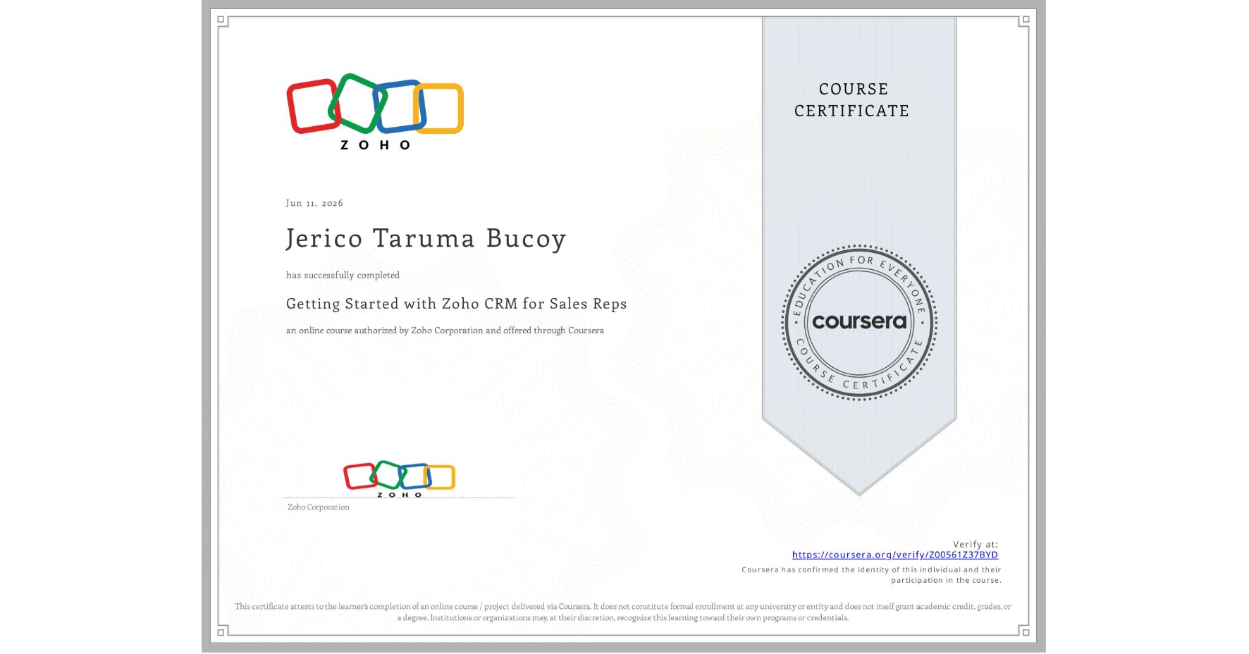 View certificate for Jerico Taruma Bucoy, Getting Started with Zoho CRM for Sales Reps, an online non-credit course authorized by Zoho Corporation and offered through Coursera
