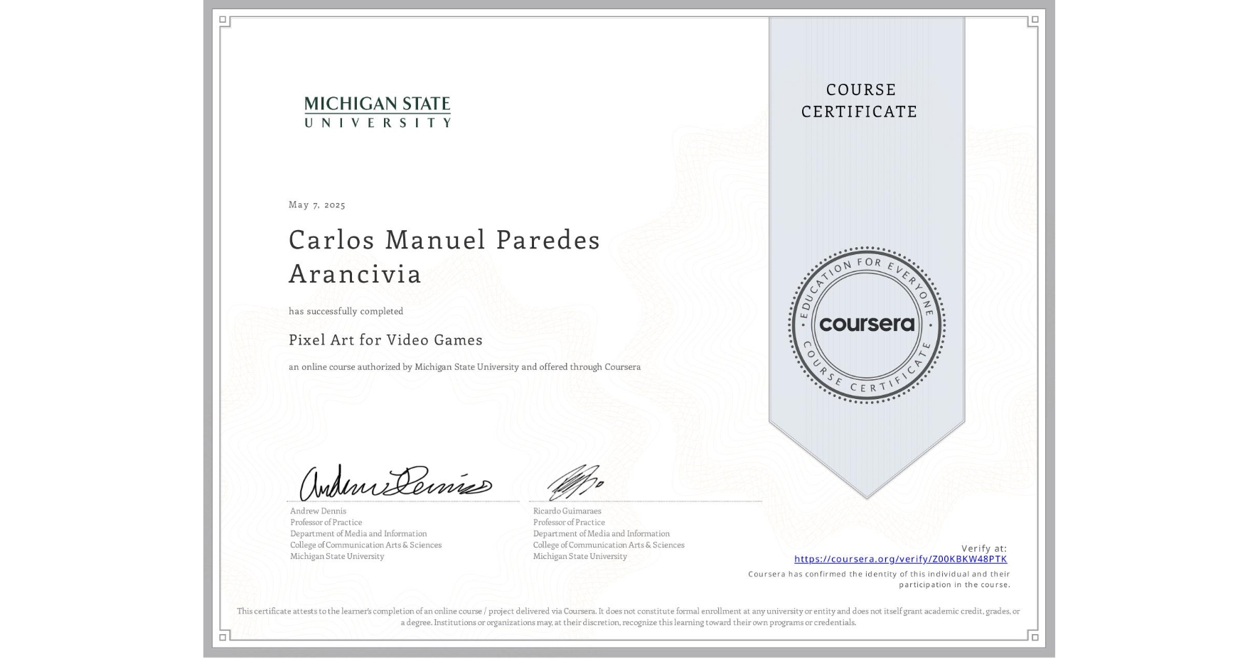 View certificate for Carlos Manuel Paredes Arancivia, Pixel Art for Video Games, an online non-credit course authorized by Michigan State University and offered through Coursera