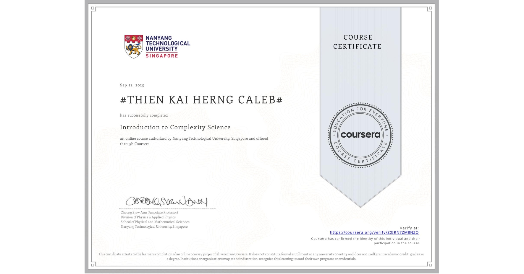 View certificate for #THIEN KAI HERNG CALEB#, Introduction to Complexity Science, an online non-credit course authorized by Nanyang Technological University, Singapore and offered through Coursera