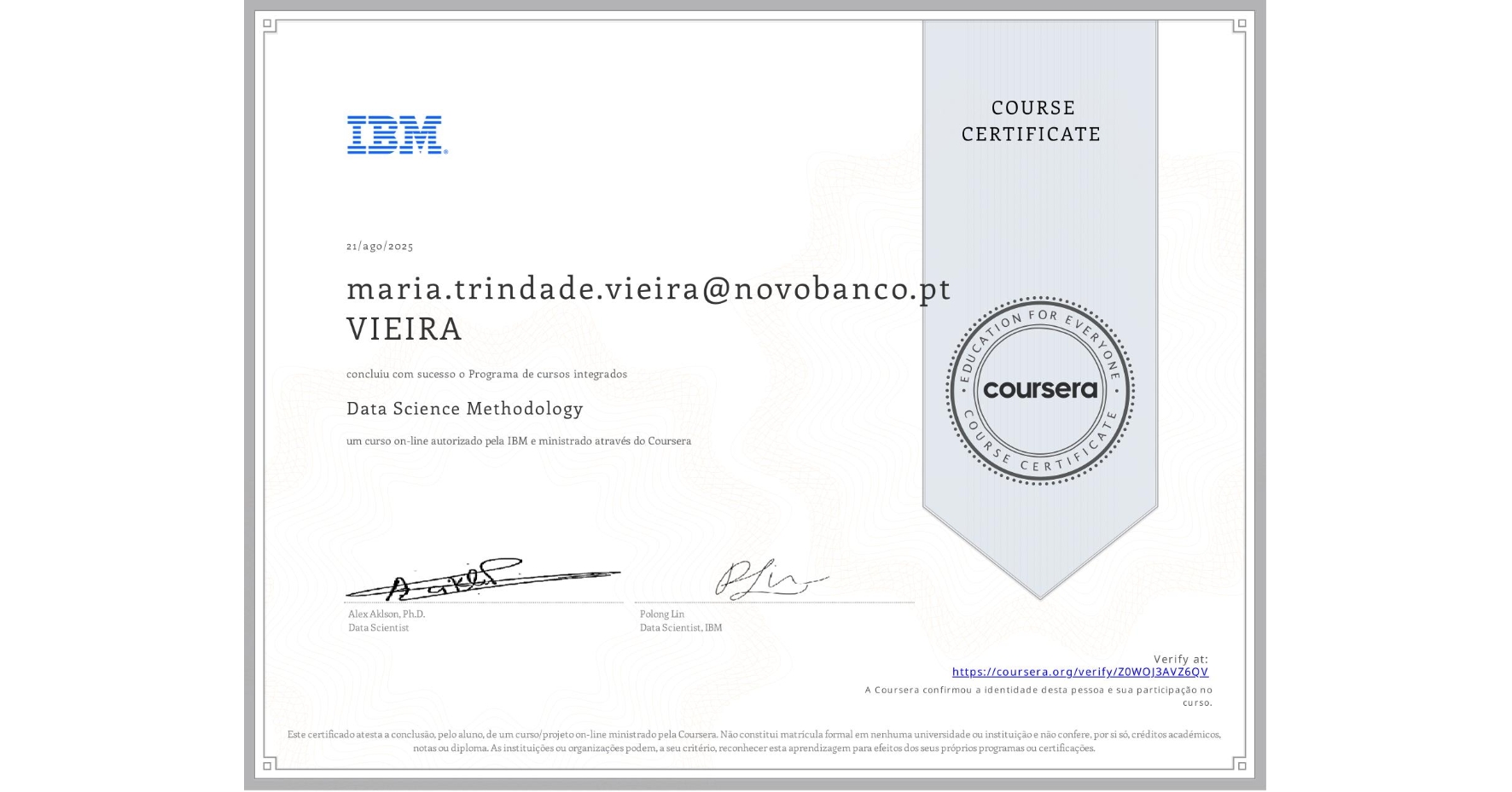 View certificate for maria.trindade.vieira@novobanco.pt VIEIRA, Data Science Methodology, an online non-credit course authorized by IBM and offered through Coursera