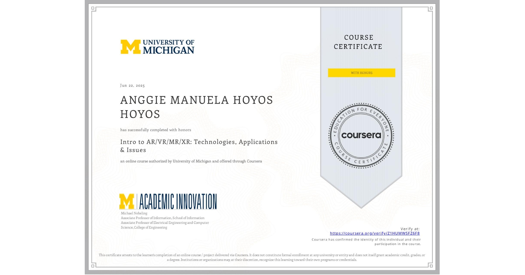 View certificate for ANGGIE MANUELA HOYOS HOYOS, Intro to AR/VR/MR/XR: Technologies, Applications & Issues, an online non-credit course authorized by University of Michigan and offered through Coursera