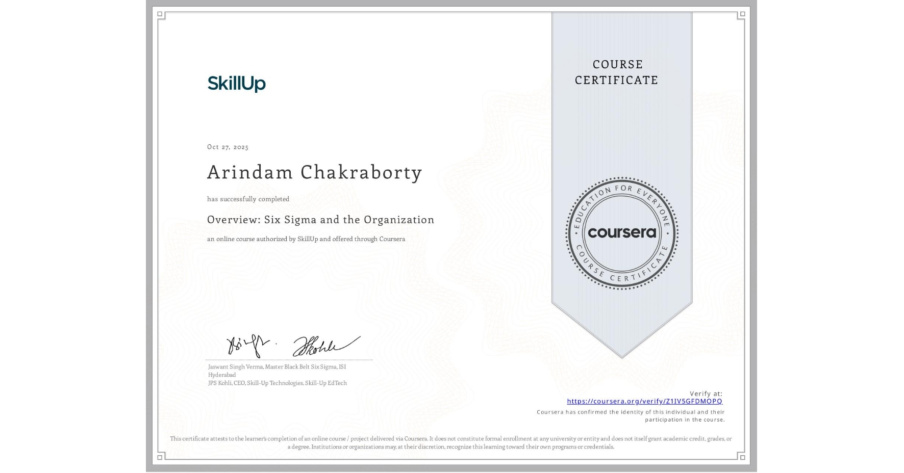 View certificate for Arindam Chakraborty, Overview: Six Sigma and the Organization, an online non-credit course authorized by SkillUp and offered through Coursera