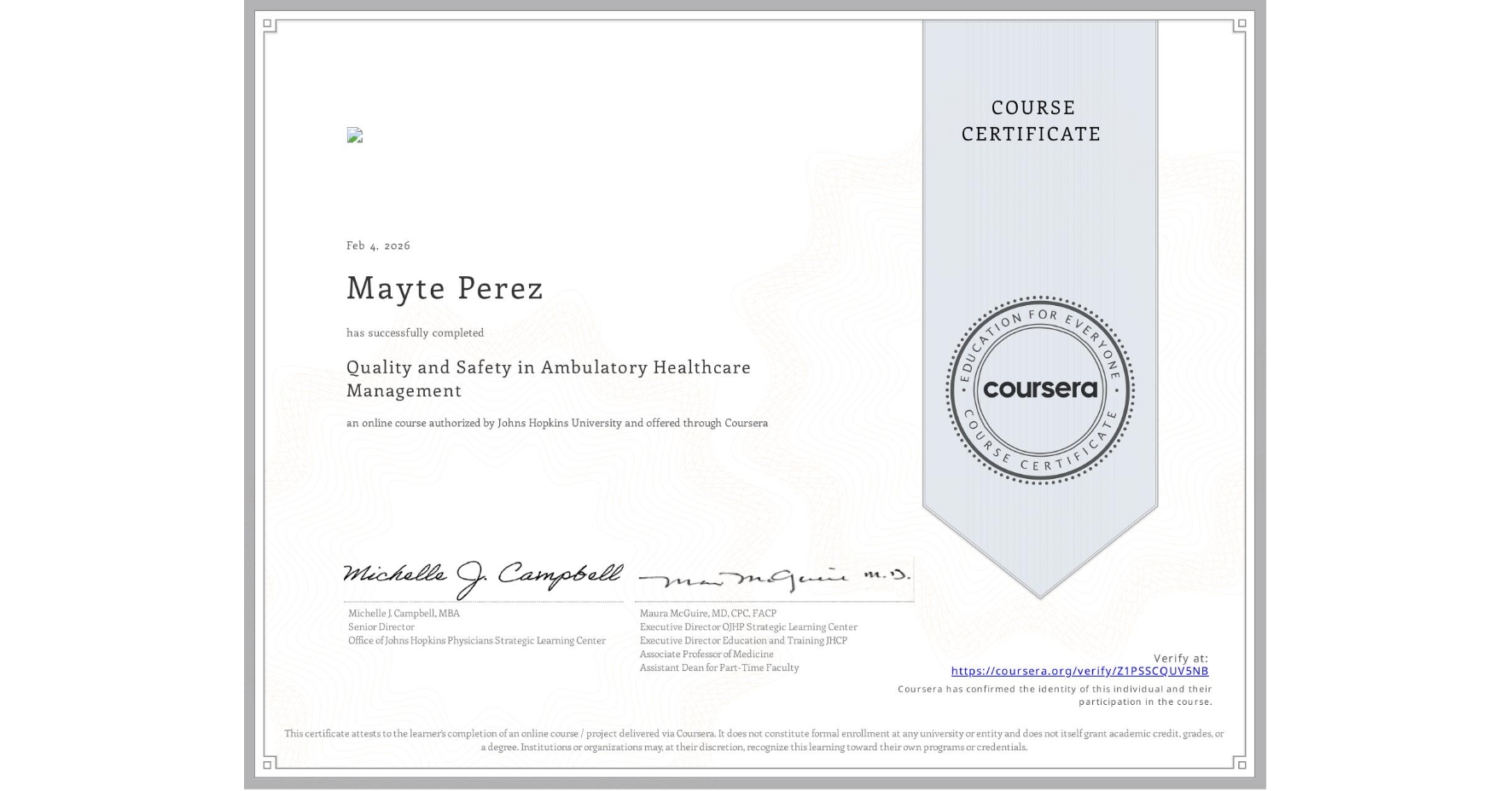 View certificate for Mayte Perez, Quality and Safety in Ambulatory Healthcare Management, an online non-credit course authorized by Johns Hopkins University and offered through Coursera