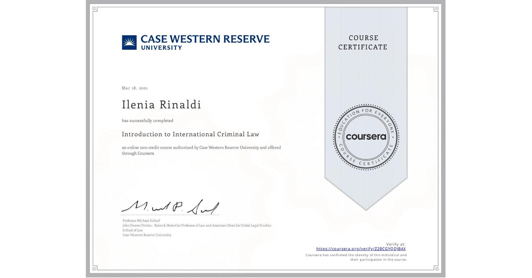View certificate for Ilenia Rinaldi, Introduction to International Criminal Law, an online non-credit course authorized by Case Western Reserve University and offered through Coursera