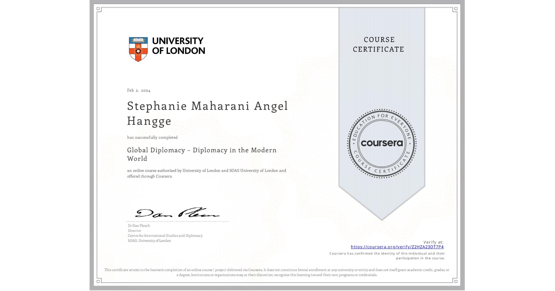 View certificate for Stephanie Maharani Angel Hangge, Global Diplomacy – Diplomacy in the Modern World, an online non-credit course authorized by University of London & SOAS University of London and offered through Coursera