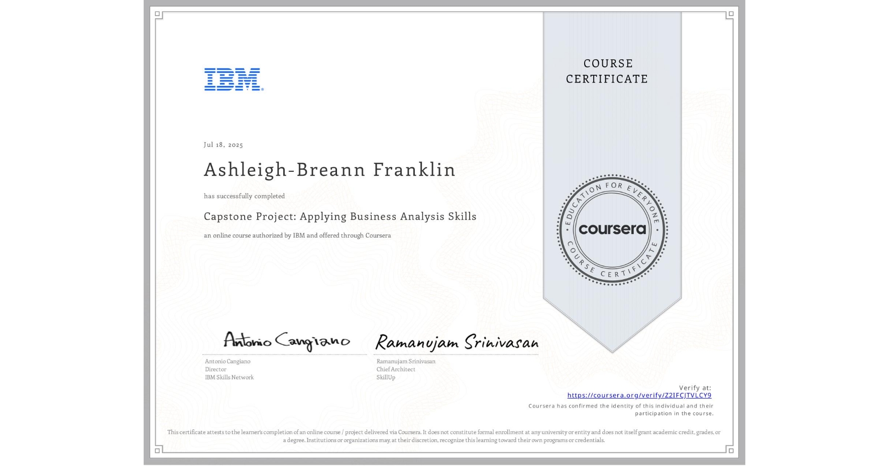 View certificate for Ashleigh-Breann Franklin, Capstone Project: Applying Business Analysis Skills , an online non-credit course authorized by IBM and offered through Coursera