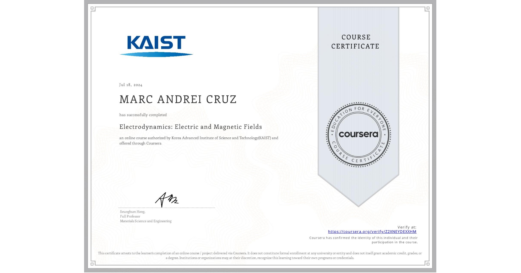 View certificate for MARC ANDREI CRUZ, Electrodynamics: Electric and Magnetic Fields, an online non-credit course authorized by Korea Advanced Institute of Science and Technology(KAIST) and offered through Coursera