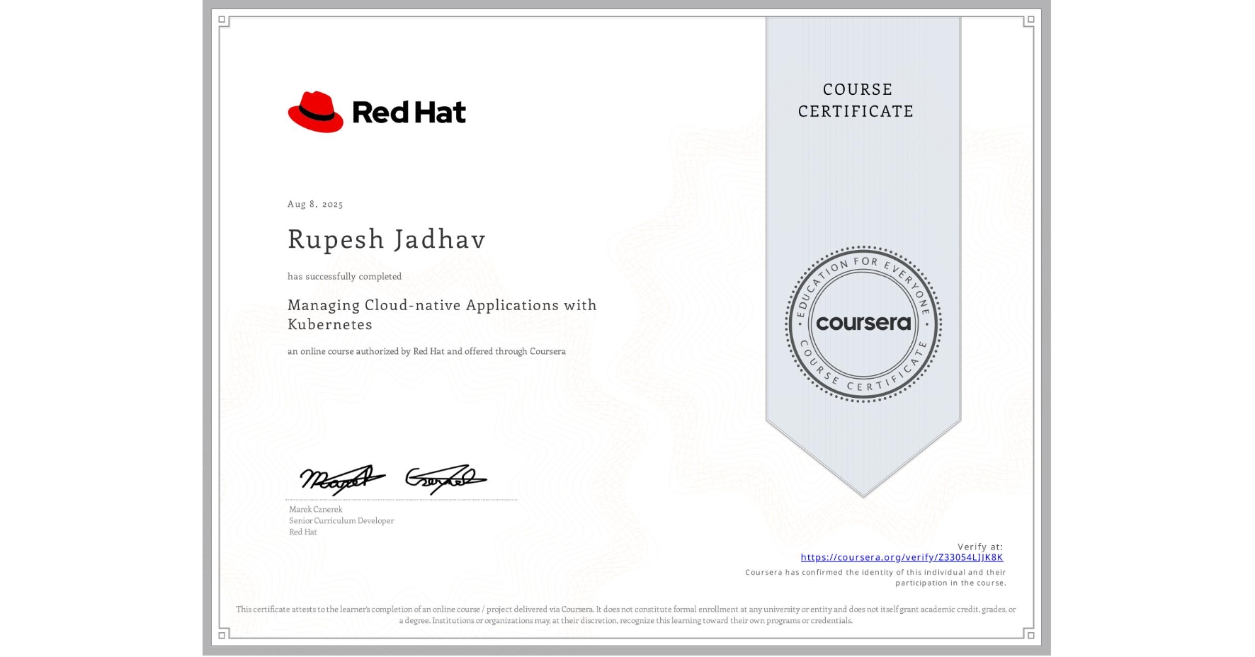 View certificate for Rupesh Jadhav, Managing Cloud-native Applications with Kubernetes, an online non-credit course authorized by Red Hat and offered through Coursera