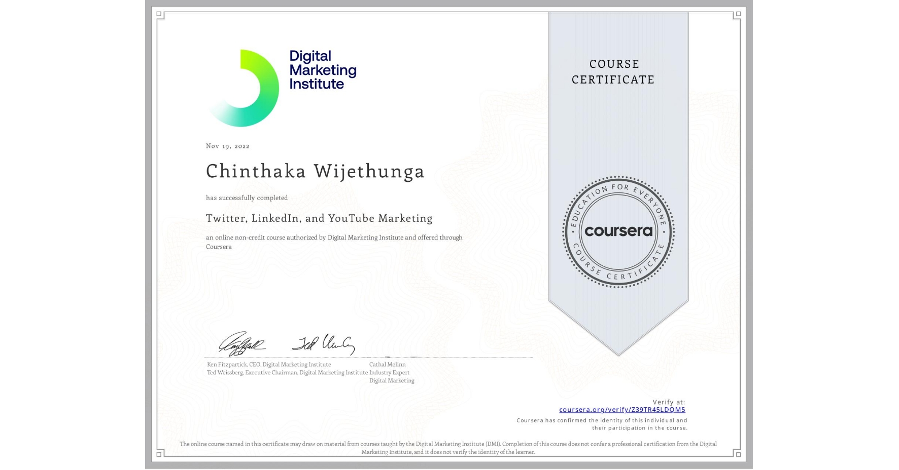 View certificate for Chinthaka Wijethunga, Twitter, LinkedIn, and YouTube Marketing, an online non-credit course authorized by Digital Marketing Institute and offered through Coursera