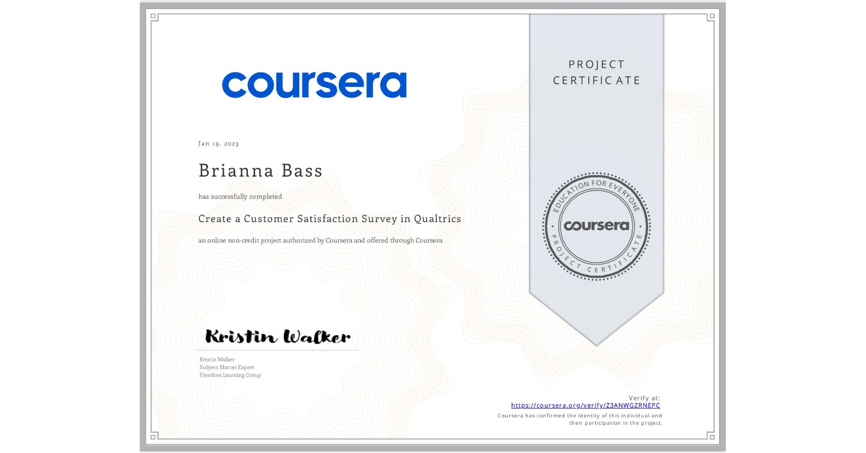 View certificate for Brianna Bass, Create a Customer Satisfaction Survey in Qualtrics, an online non-credit course authorized by Coursera and offered through Coursera