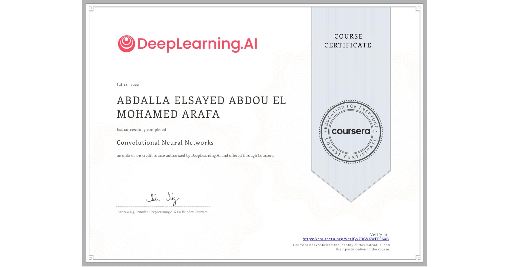 View certificate for ABDALLA ELSAYED ABDOU EL  MOHAMED ARAFA, Convolutional Neural Networks, an online non-credit course authorized by DeepLearning.AI and offered through Coursera