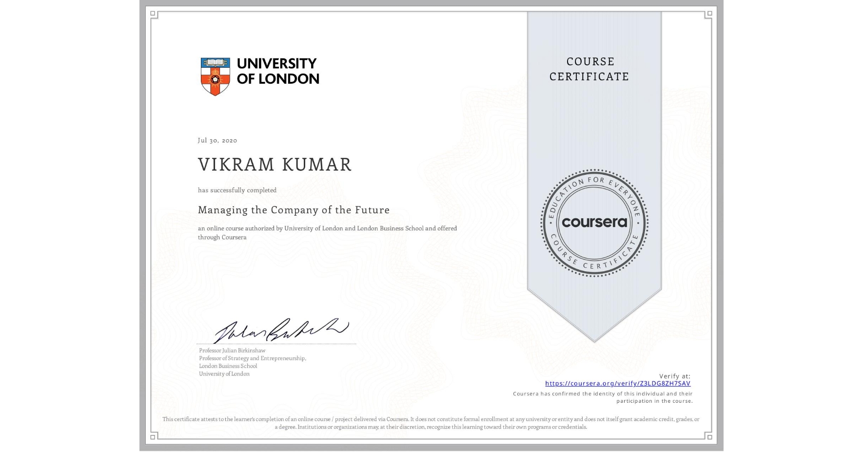 View certificate for VIKRAM KUMAR, Managing the Company of the Future, an online non-credit course authorized by University of London & London Business School and offered through Coursera