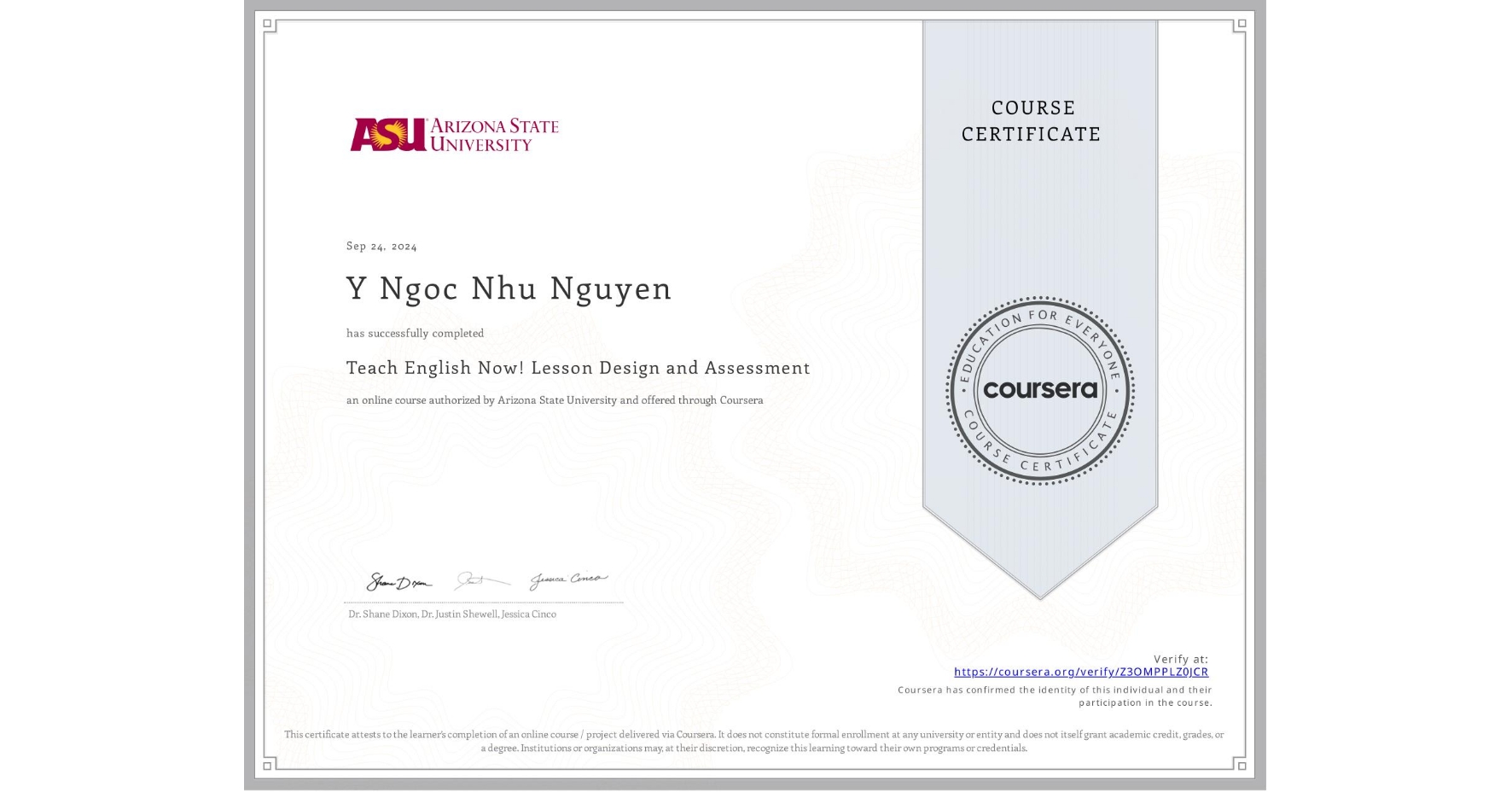 View certificate for Y Ngoc Nhu Nguyen, Teach English Now! Lesson Design and Assessment, an online non-credit course authorized by Arizona State University and offered through Coursera