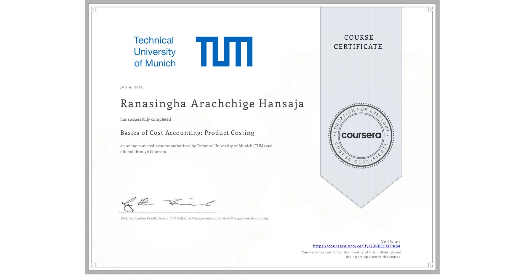 View certificate for Ranasingha Arachchige  Hansaja, Basics of Cost Accounting: Product Costing, an online non-credit course authorized by Technical University of Munich (TUM) and offered through Coursera