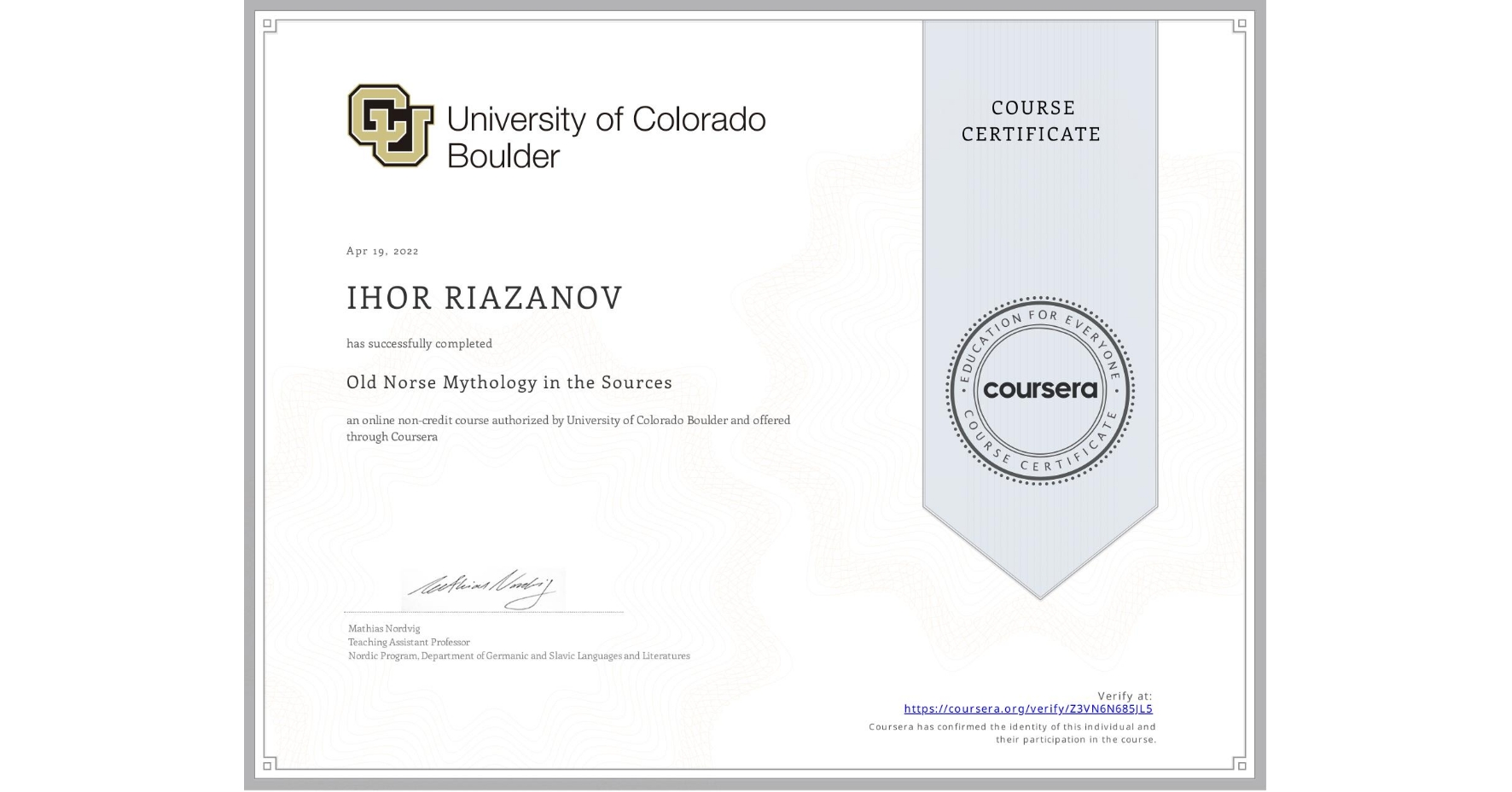 View certificate for IHOR RIAZANOV, Old Norse Mythology in the Sources, an online non-credit course authorized by University of Colorado Boulder and offered through Coursera