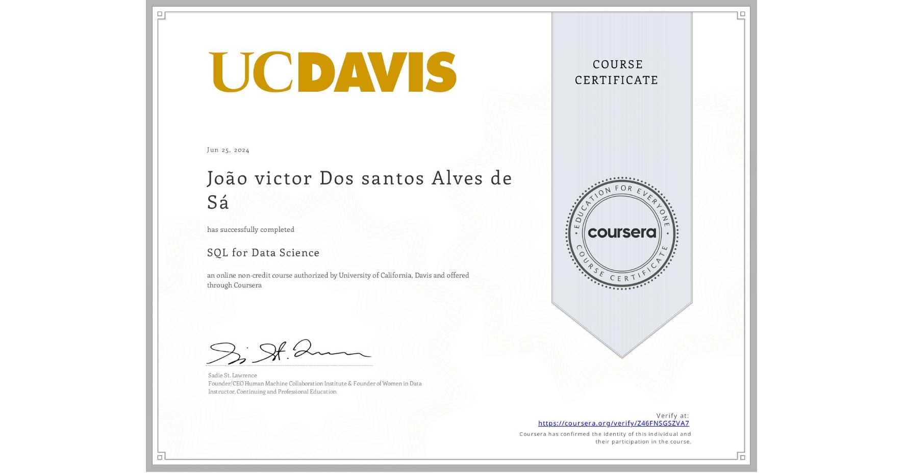 View certificate for João victor Dos santos Alves de Sá, SQL for Data Science, an online non-credit course authorized by University of California, Davis and offered through Coursera