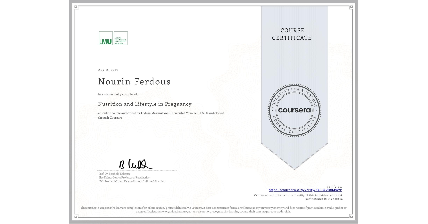 View certificate for Nourin Ferdous, Nutrition and Lifestyle in Pregnancy, an online non-credit course authorized by Ludwig-Maximilians-Universität München (LMU) and offered through Coursera
