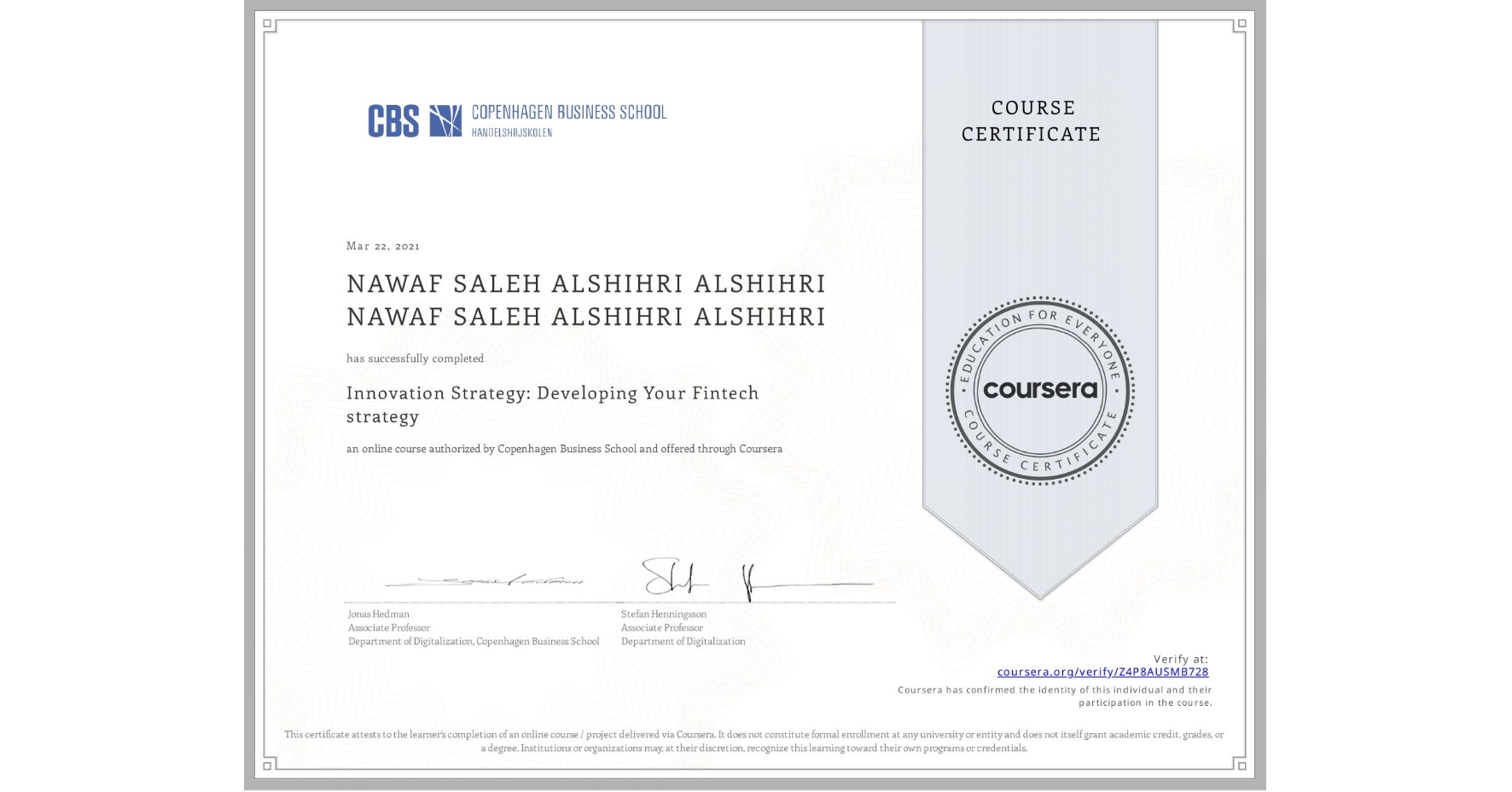 View certificate for NAWAF SALEH ALSHIHRI ALSHIHRI NAWAF SALEH ALSHIHRI ALSHIHRI, Innovation Strategy: Developing Your Fintech strategy, an online non-credit course authorized by Copenhagen Business School and offered through Coursera