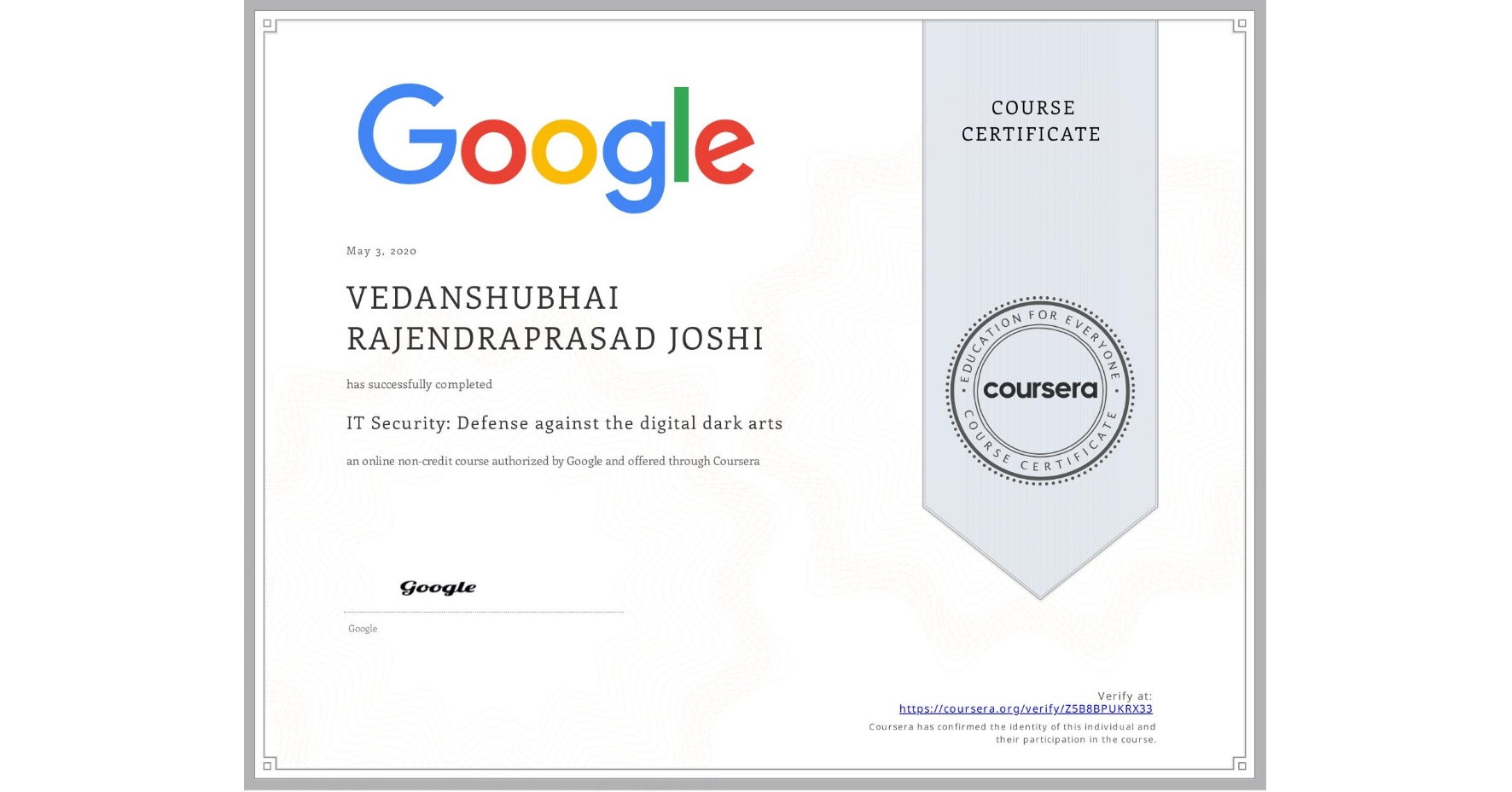 View certificate for VEDANSHUBHAI RAJENDRAPRASAD  JOSHI,  IT Security: Defense against the digital dark arts , an online non-credit course authorized by Google and offered through Coursera