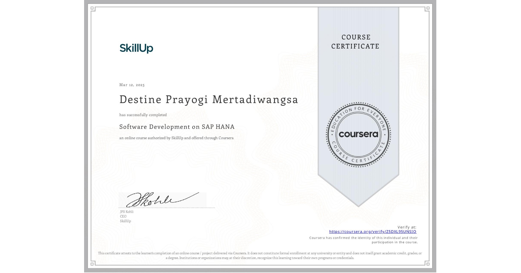 View certificate for Destine Prayogi Mertadiwangsa, Software Development on SAP HANA, an online non-credit course authorized by SkillUp and offered through Coursera